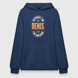 Худи SuperOversize хлопок Because I'm the Denis and I'm awesome