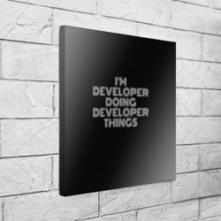 Холст квадратный I'm developer doing developer things: на темном - фото 2