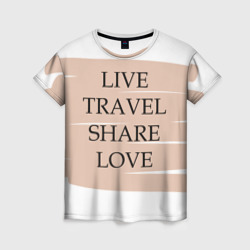 Женская футболка 3D Live travel share love