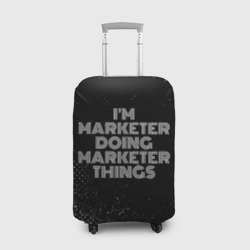 Чехол для чемодана 3D I'm marketer doing marketer things: на темном