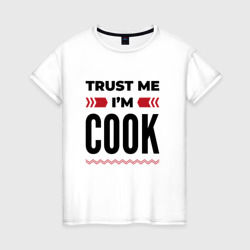 Женская футболка хлопок Trust me - I'm cook