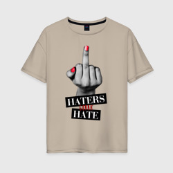 Женская футболка хлопок Oversize Haters gonna hate