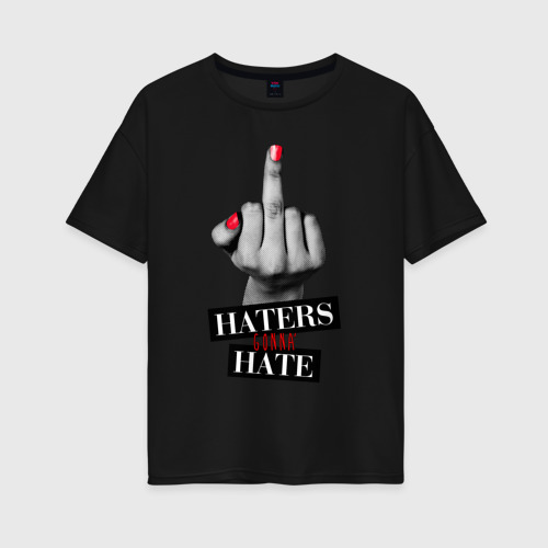 Женская футболка хлопок Oversize Haters gonna hate, цвет черный