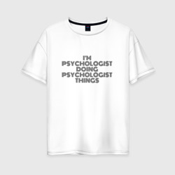 Женская футболка хлопок Oversize I'm doing psychologist things