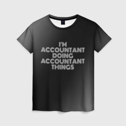 Женская футболка 3D I'm accountant doing accountant things: на темном