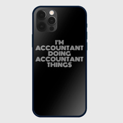 Чехол для iPhone 12 Pro I'm accountant doing accountant things: на темном