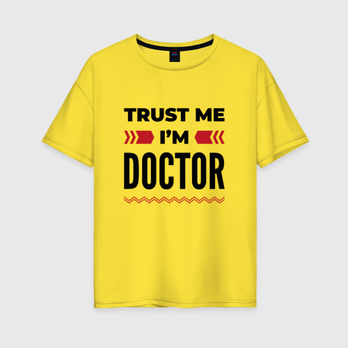 Женская футболка хлопок Oversize с принтом Trust me - I'm doctor, вид спереди #2