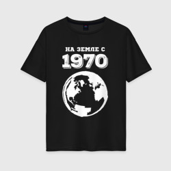 Женская футболка хлопок Oversize На Земле с 1970 с краской на темном