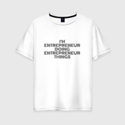 Женская футболка хлопок Oversize I'm doing entrepreneur things