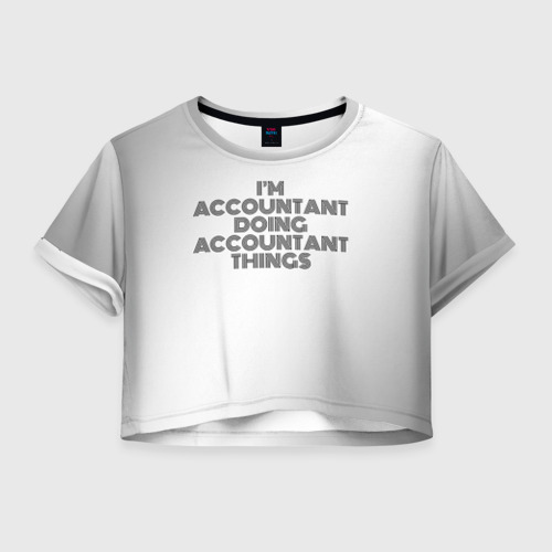 Женская футболка Crop-top 3D I'm doing accountant things: на светлом, цвет 3D печать