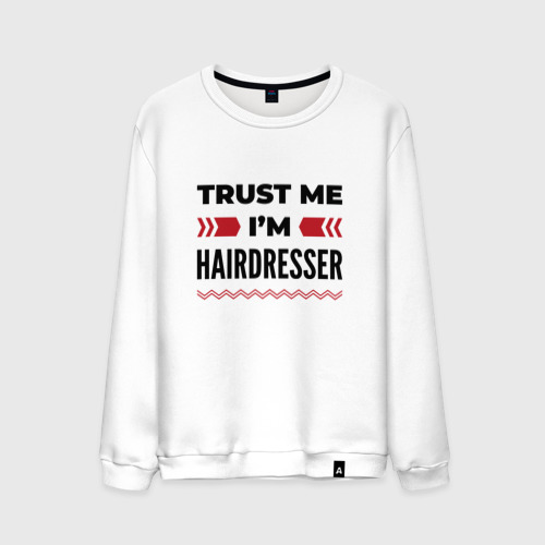 Мужской свитшот хлопок с принтом Trust me - I'm hairdresser, вид спереди #2