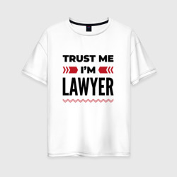 Женская футболка хлопок Oversize Trust me - I'm lawyer