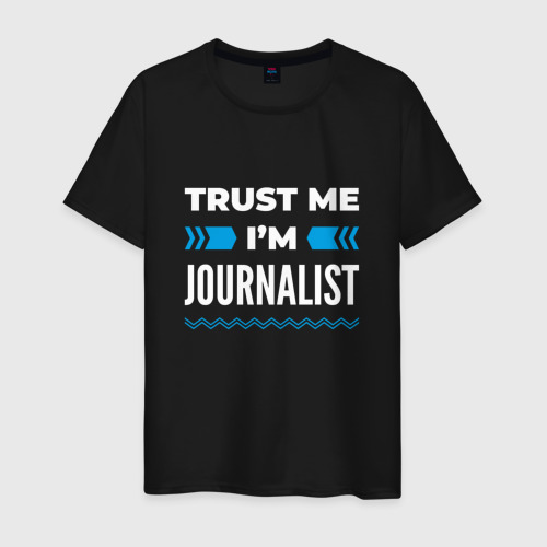 Мужская футболка хлопок с принтом Trust me I'm journalist, вид спереди #2