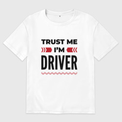 Женская футболка хлопок Oversize Trust me - I'm driver