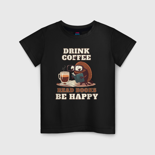 Детская футболка хлопок Drink Coffee, Read Books, Be Happy, цвет черный