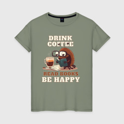 Женская футболка хлопок Drink Coffee, Read Books, Be Happy