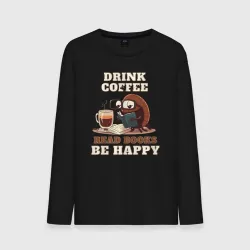 Мужской лонгслив хлопок Drink Coffee, Read Books, Be Happy