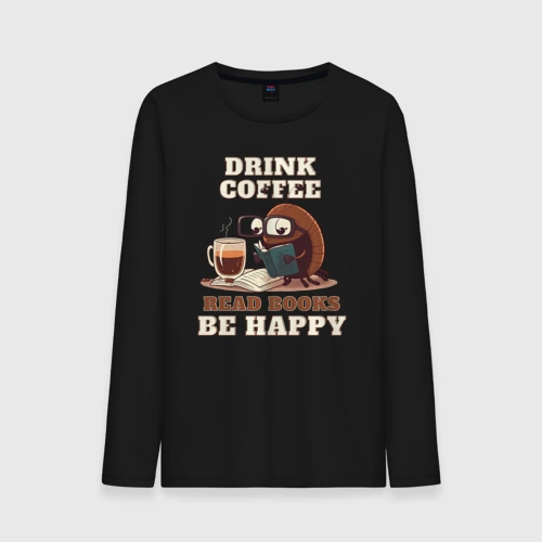 Мужской лонгслив хлопок Drink Coffee, Read Books, Be Happy