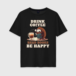 Женская футболка хлопок Oversize Drink Coffee, Read Books, Be Happy