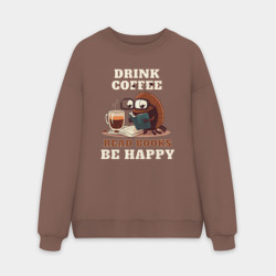 Мужской свитшот oversize без начеса хлопок Drink Coffee, Read Books, Be Happy