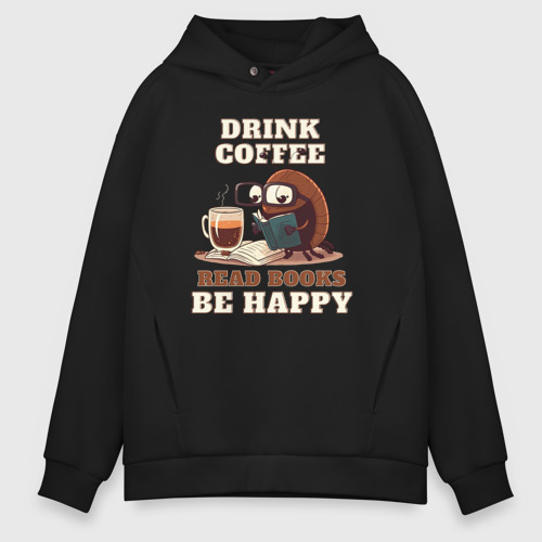 Мужское худи Oversize хлопок Drink Coffee, Read Books, Be Happy, цвет черный