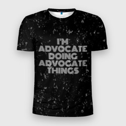 Мужская футболка 3D Slim I'm advocate doing advocate things: на темном