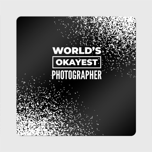 Магнит виниловый Квадрат World's okayest photographer - Dark