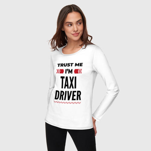 Женский лонгслив хлопок с принтом Trust me - I'm taxi driver, фото на моделе #1