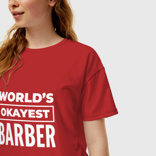 Женская футболка хлопок Oversize с принтом World's okayest barber, фото на моделе #1