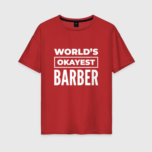 Женская футболка хлопок Oversize с принтом World's okayest barber, вид спереди #2