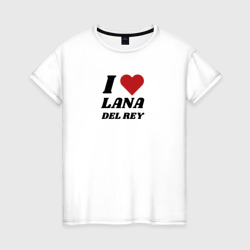 Женская футболка хлопок I love Lana Del Rey