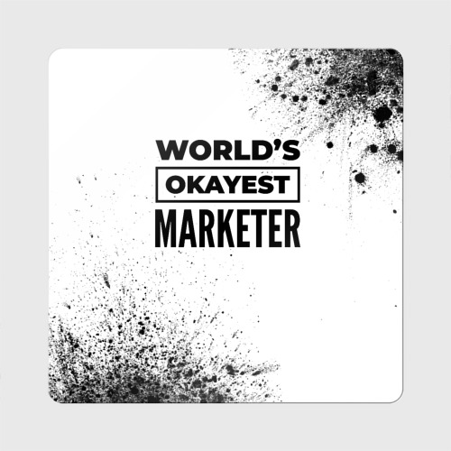 Магнит виниловый Квадрат World's okayest marketer - white