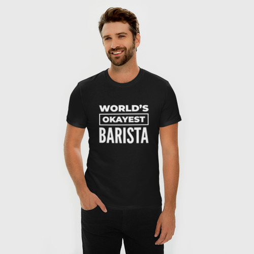 Мужская футболка хлопок Slim с принтом World's okayest barista, фото на моделе #1