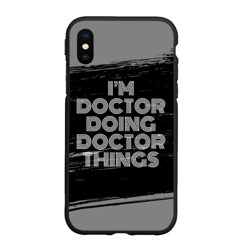 Чехол для iPhone XS Max матовый с принтом I'm doctor doing doctor things: на темном, вид спереди #2