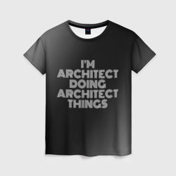 Женская футболка 3D I am architect doing architect things