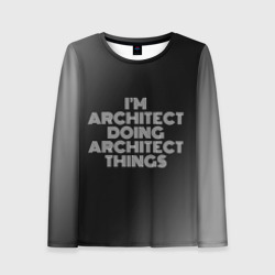 Женский лонгслив 3D I am architect doing architect things