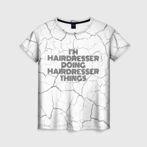 Женская футболка 3D с принтом I am doing hairdresser things, вид спереди #2