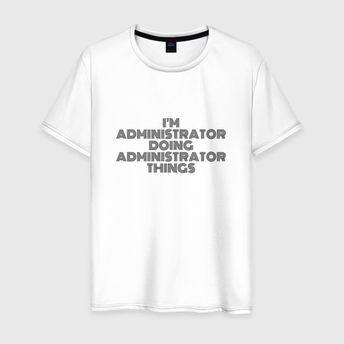 Мужская футболка хлопок с принтом I'm doing administrator things, вид спереди #2