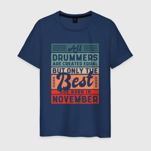 Мужская футболка из хлопка с принтом All drummers are created equal but only the best air born in november, вид спереди №1