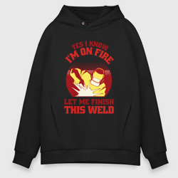 Мужское худи Oversize хлопок Yes i know i'm on fire let me finish this weld