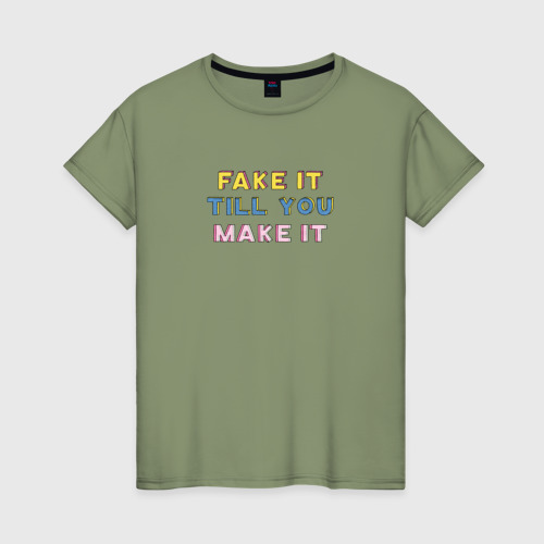 Женская футболка хлопок с принтом Fake it till you make it, вид спереди #2