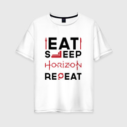 Женская футболка хлопок Oversize Надпись: eat sleep Horizon repeat