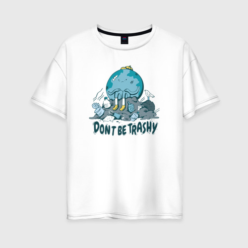 Женская футболка хлопок Oversize с принтом Don t be trashy Не будь дрянью, вид спереди #2