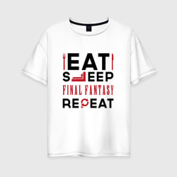 Женская футболка хлопок Oversize Надпись: eat sleep Final Fantasy repeat