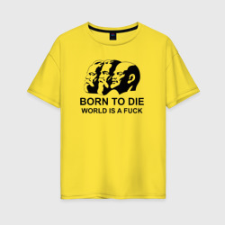 Женская футболка хлопок Oversize Born to die world is a fuck