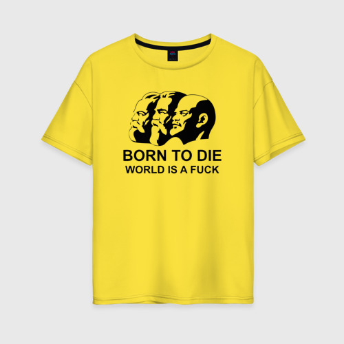 Женская футболка хлопок Oversize Born to die world is a fuck, цвет желтый