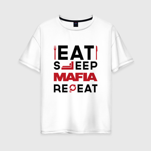 Женская футболка хлопок Oversize Надпись: eat sleep Mafia repeat, цвет белый