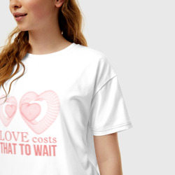 Женская футболка хлопок Oversize Love costs that to wait - фото 2