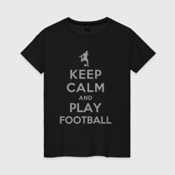 Женская футболка хлопок Храни спокойствие и играй в футбол