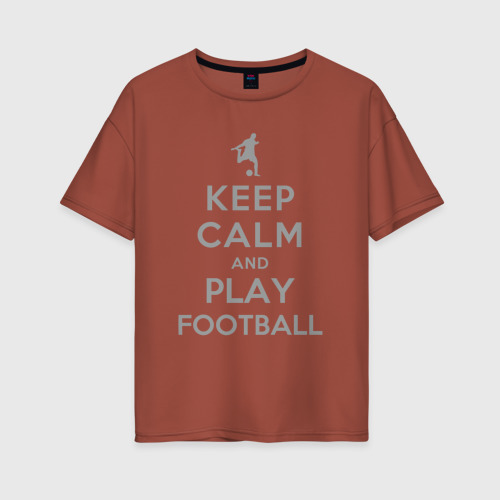 Женская футболка хлопок Oversize с принтом Храни спокойствие и играй в футбол, вид спереди #2